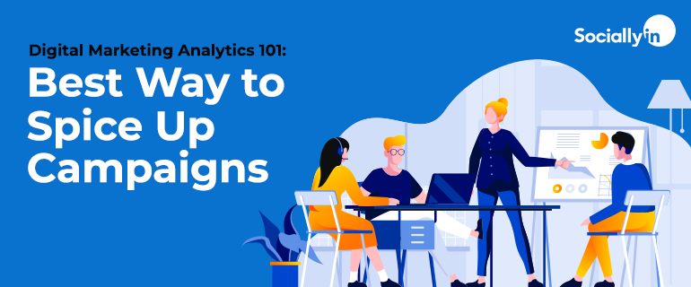 Digital Marketing Analytics 101: Best Way to Spice Up Campaigns