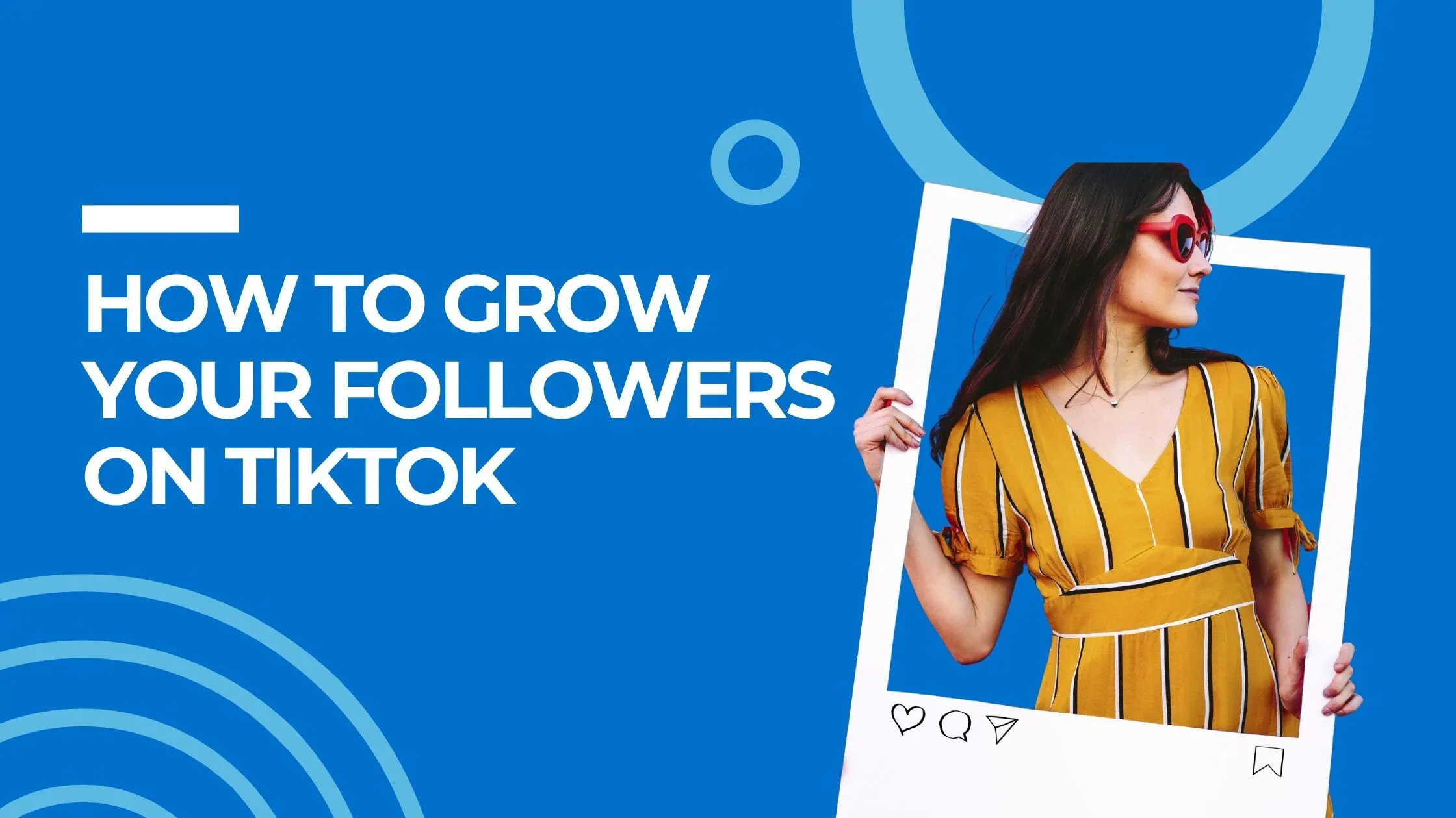 How to Grow Your Followers on TikTok: Everything You Need to Succeed