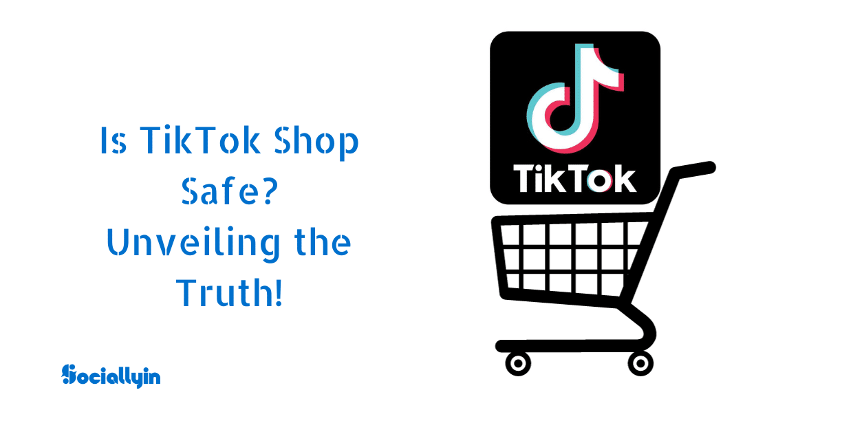 Is TikTok Shop Safe? Unveiling the Truth About Social Commerce in 2024