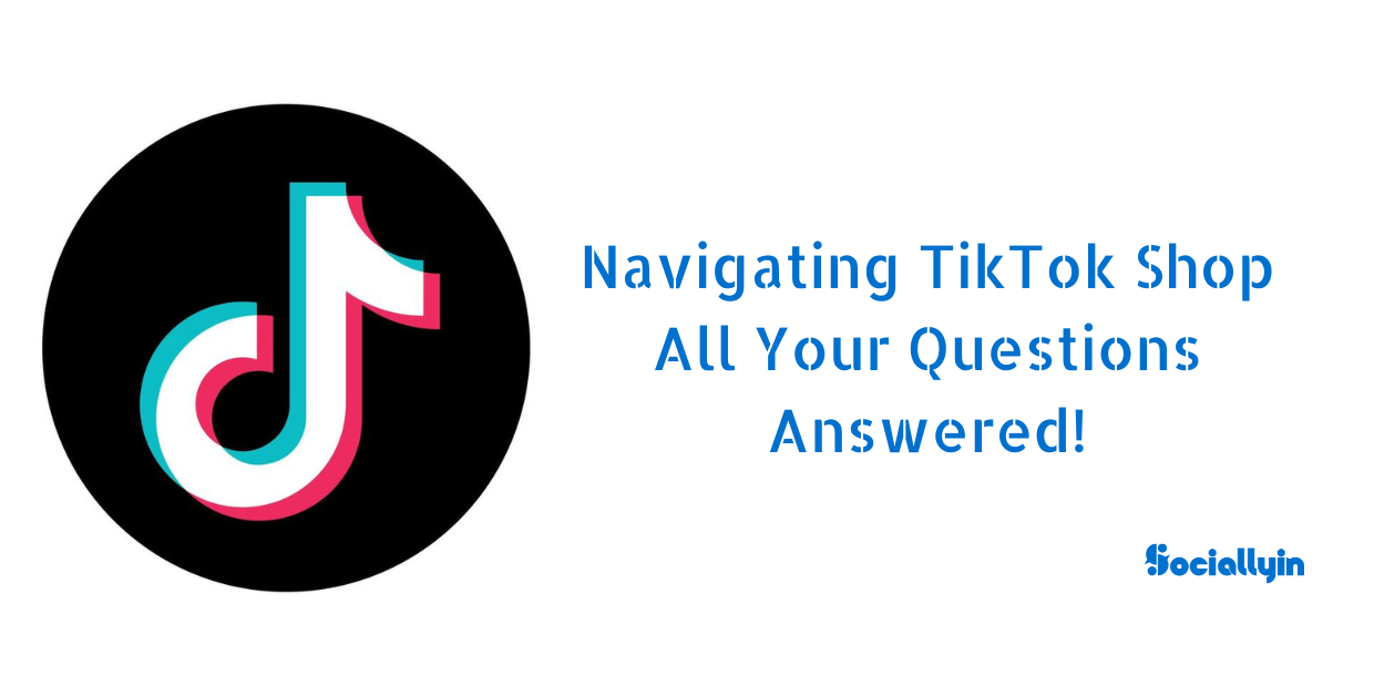 Navigating TikTok Shop: All Your Questions Answered