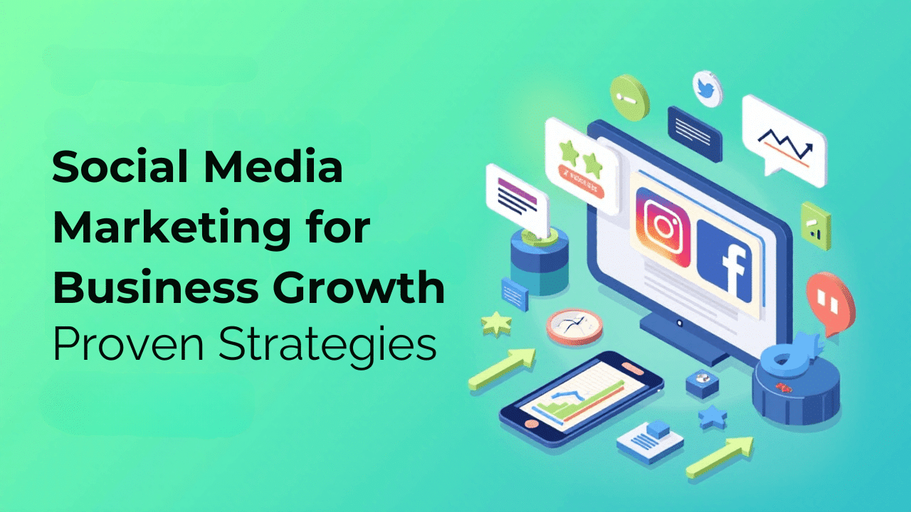 Social Media Marketing for Business Growth: Proven Strategies